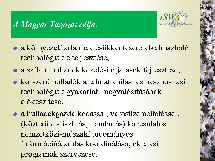 A Magyar Tagozat célja: l l a környezeti ártalmak csökkentésére alkalmazható technológiák elterjesztése, a