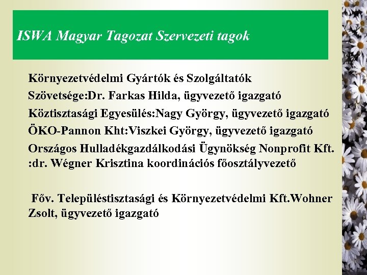 ISWA Magyar Tagozat Szervezeti tagok Környezetvédelmi Gyártók és Szolgáltatók Szövetsége: Dr. Farkas Hilda, ügyvezető