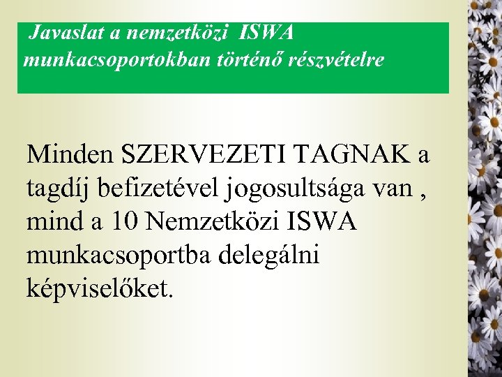  Javaslat a nemzetközi ISWA munkacsoportokban történő részvételre Minden SZERVEZETI TAGNAK a tagdíj befizetével