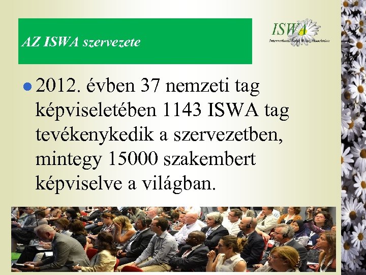 AZ ISWA szervezete l 2012. évben 37 nemzeti tag képviseletében 1143 ISWA tag tevékenykedik