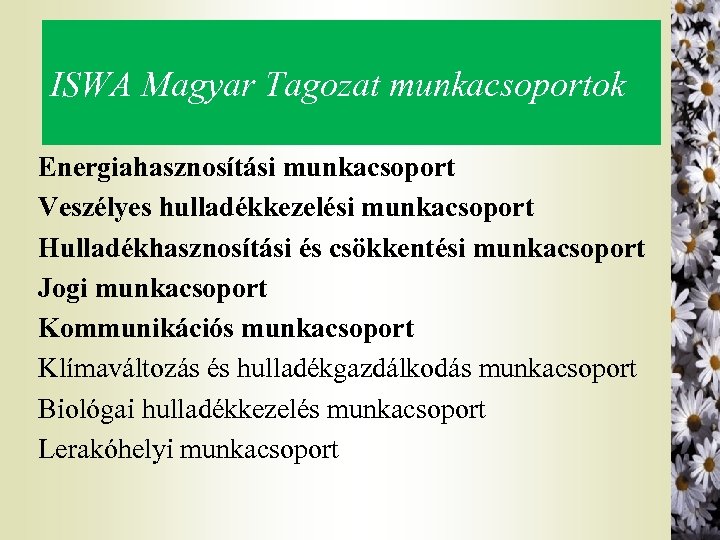 ISWA Magyar Tagozat munkacsoportok Energiahasznosítási munkacsoport Veszélyes hulladékkezelési munkacsoport Hulladékhasznosítási és csökkentési munkacsoport Jogi