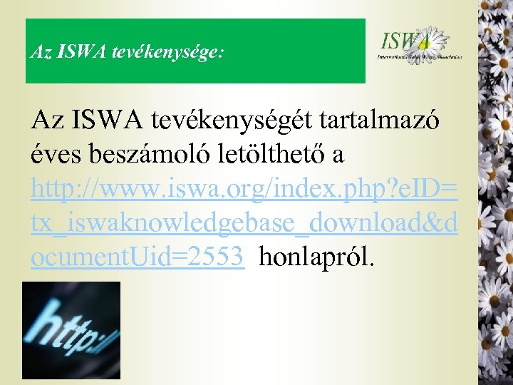 Az ISWA tevékenysége: Az ISWA tevékenységét tartalmazó éves beszámoló letölthető a http: //www. iswa.
