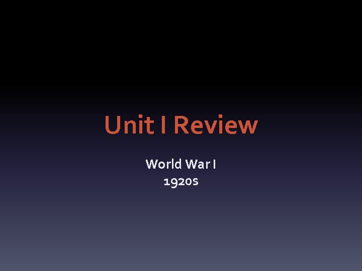 Unit I Review World War I 1920 s 