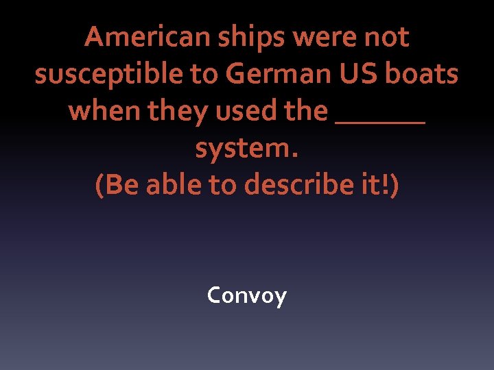 American ships were not susceptible to German US boats when they used the ______