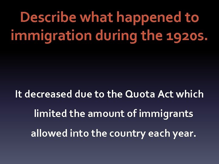 Describe what happened to immigration during the 1920 s. It decreased due to the