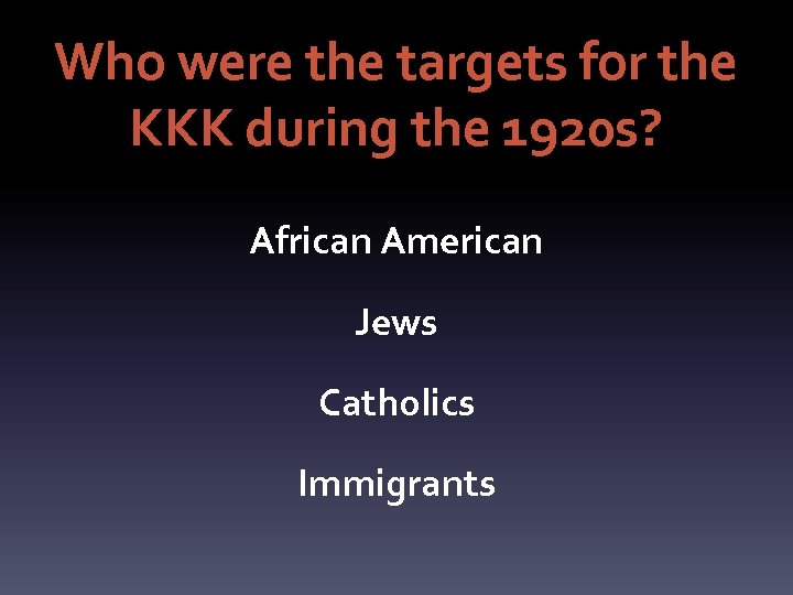 Who were the targets for the KKK during the 1920 s? African American Jews