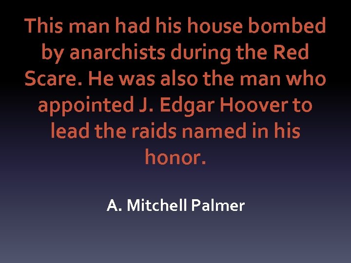This man had his house bombed by anarchists during the Red Scare. He was