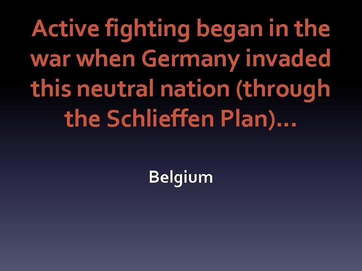 Active fighting began in the war when Germany invaded this neutral nation (through the