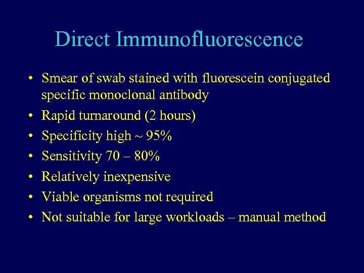 Direct Immunofluorescence • Smear of swab stained with fluorescein conjugated specific monoclonal antibody •