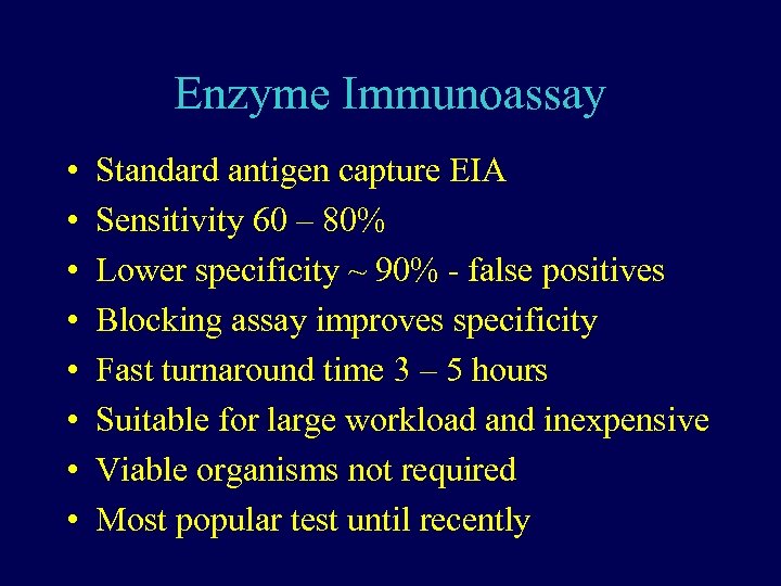 Enzyme Immunoassay • • Standard antigen capture EIA Sensitivity 60 – 80% Lower specificity