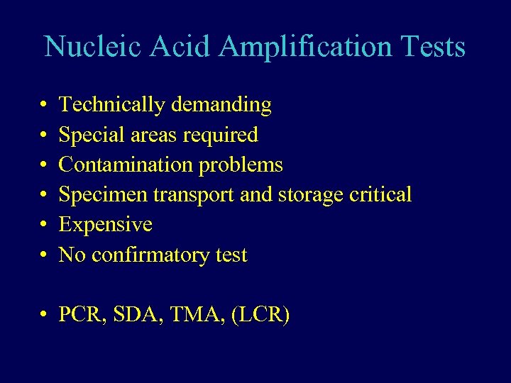 Nucleic Acid Amplification Tests • • • Technically demanding Special areas required Contamination problems