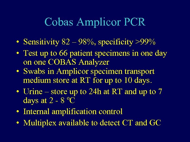 Cobas Amplicor PCR • Sensitivity 82 – 98%, specificity >99% • Test up to