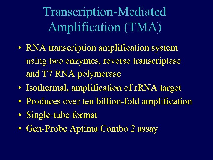 Transcription-Mediated Amplification (TMA) • RNA transcription amplification system using two enzymes, reverse transcriptase and