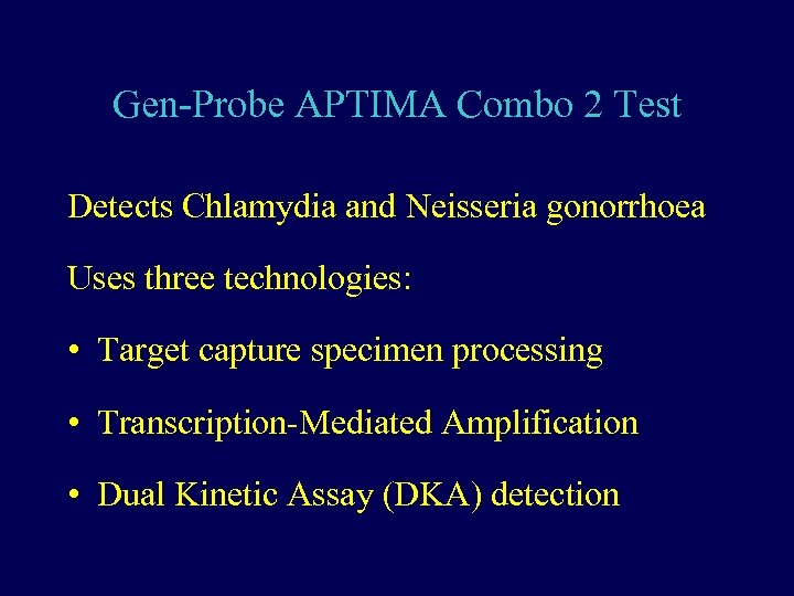 Gen-Probe APTIMA Combo 2 Test Detects Chlamydia and Neisseria gonorrhoea Uses three technologies: •