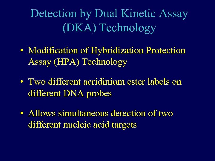 Detection by Dual Kinetic Assay (DKA) Technology • Modification of Hybridization Protection Assay (HPA)