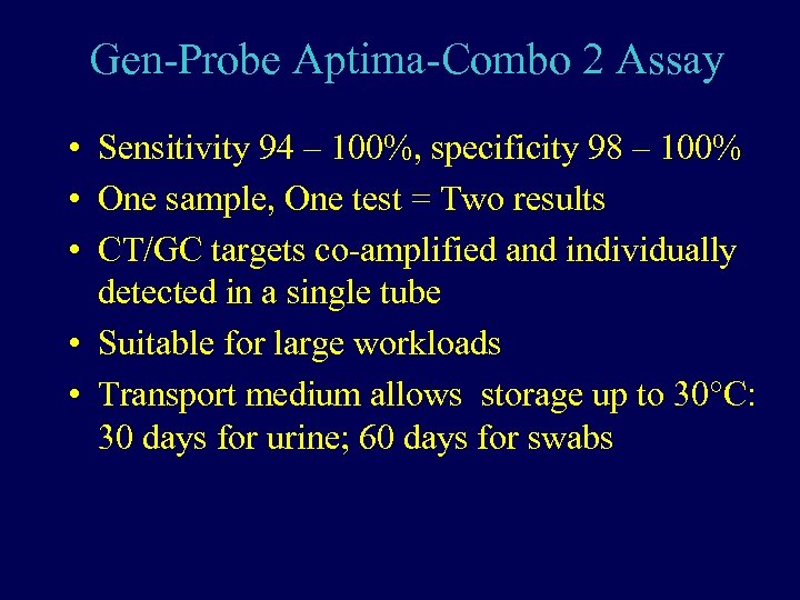 Gen-Probe Aptima-Combo 2 Assay • Sensitivity 94 – 100%, specificity 98 – 100% •