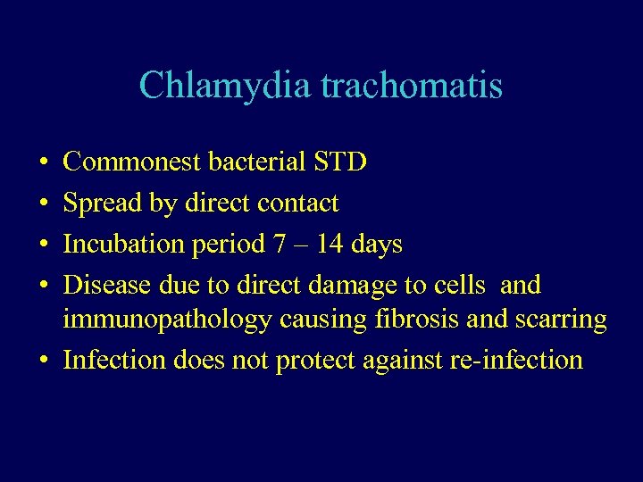 Chlamydia trachomatis • • Commonest bacterial STD Spread by direct contact Incubation period 7