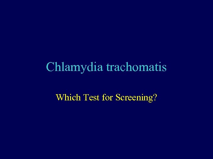 Chlamydia trachomatis Which Test for Screening? 