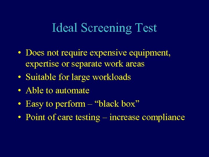 Ideal Screening Test • Does not require expensive equipment, expertise or separate work areas