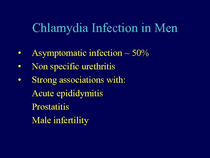 Chlamydia Infection in Men • • • Asymptomatic infection ~ 50% Non specific urethritis