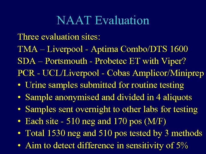 NAAT Evaluation Three evaluation sites: TMA – Liverpool - Aptima Combo/DTS 1600 SDA –