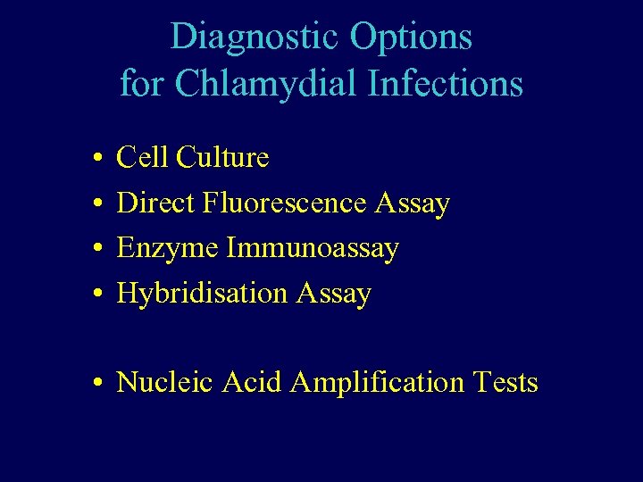 Diagnostic Options for Chlamydial Infections • • Cell Culture Direct Fluorescence Assay Enzyme Immunoassay