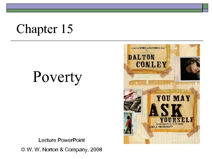 Chapter 15 Poverty Lecture Power. Point © W. W. Norton & Company, 2008 