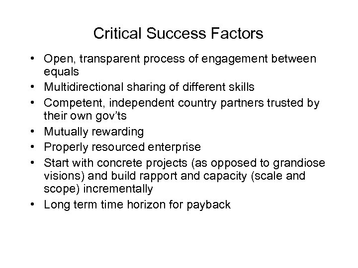 Critical Success Factors • Open, transparent process of engagement between equals • Multidirectional sharing