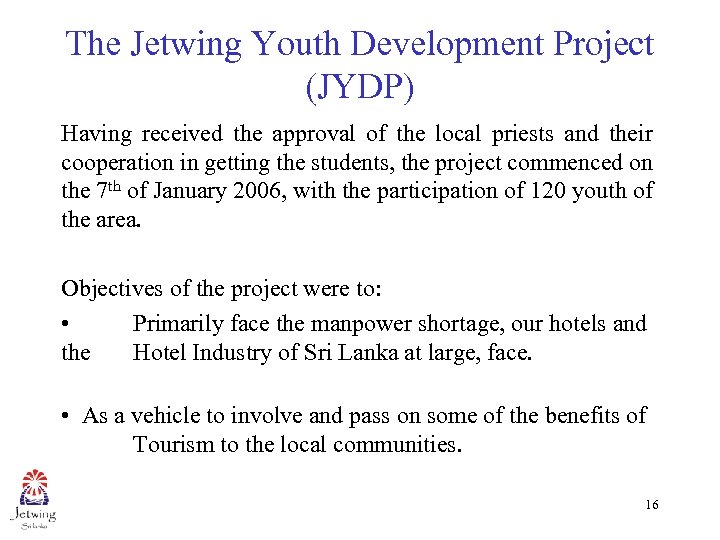 The Jetwing Youth Development Project (JYDP) Having received the approval of the local priests