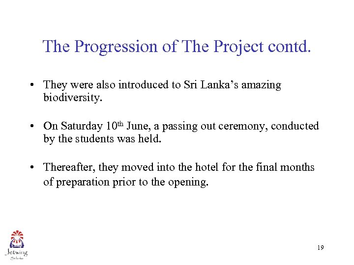 The Progression of The Project contd. • They were also introduced to Sri Lanka’s