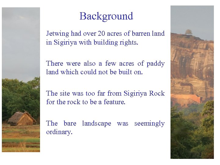 Background Jetwing had over 20 acres of barren land in Sigiriya with building rights.