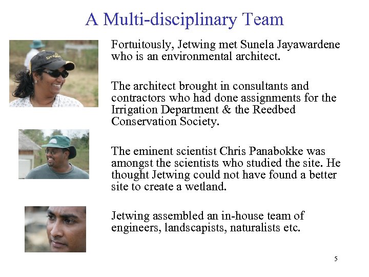 A Multi-disciplinary Team Fortuitously, Jetwing met Sunela Jayawardene who is an environmental architect. The