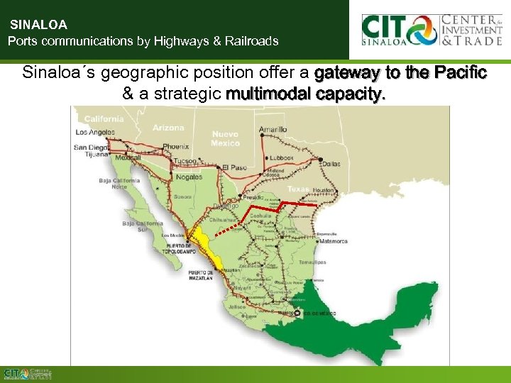 SINALOA Ports communications by Highways & Railroads Sinaloa´s geographic position offer a gateway to