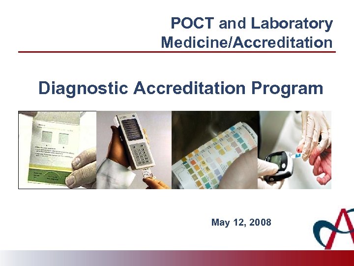 POCT and Laboratory Medicine/Accreditation Diagnostic Accreditation Program May 12, 2008 