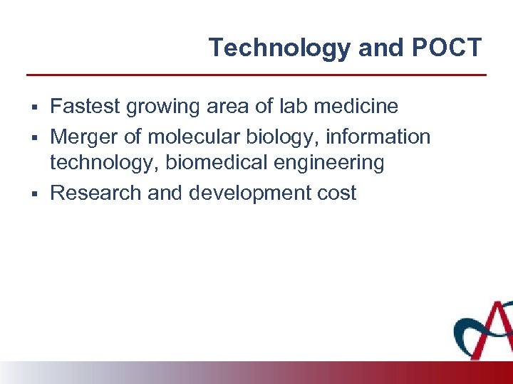 Technology and POCT § § § Fastest growing area of lab medicine Merger of