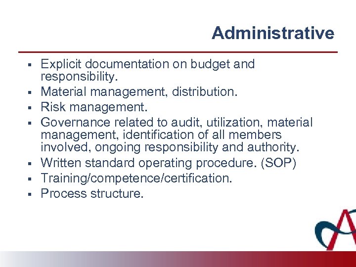 Administrative § § § § Explicit documentation on budget and responsibility. Material management, distribution.