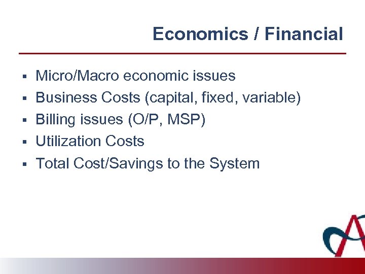 Economics / Financial § § § Micro/Macro economic issues Business Costs (capital, fixed, variable)