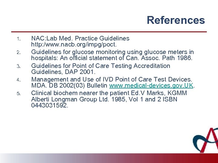 References 1. 2. 3. 4. 5. NAC: Lab Med. Practice Guidelines http: /www. nacb.