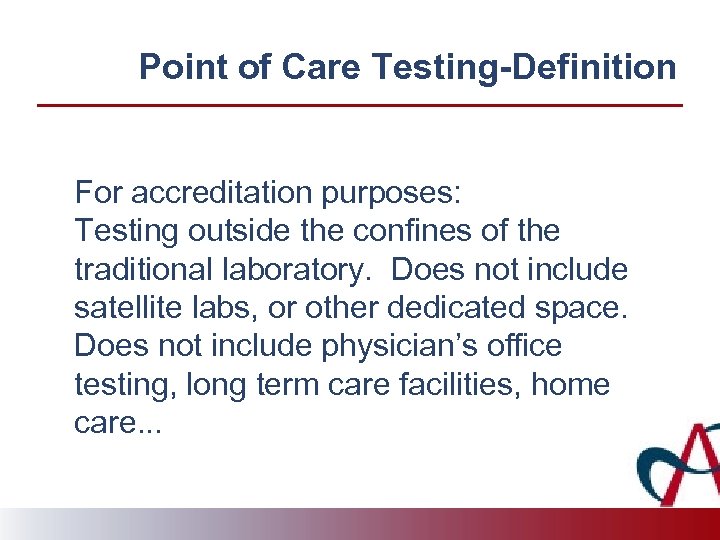 Point of Care Testing-Definition For accreditation purposes: Testing outside the confines of the traditional