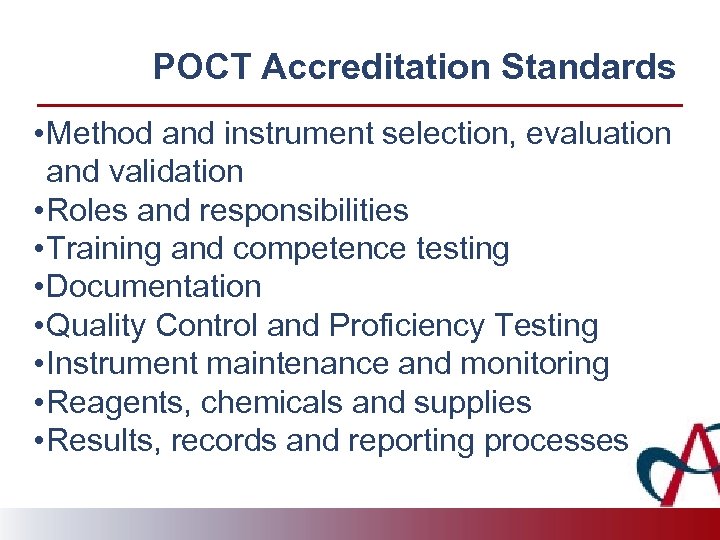 POCT Accreditation Standards • Method and instrument selection, evaluation and validation • Roles and