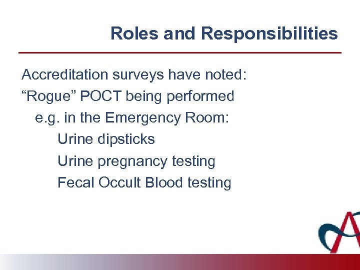 Roles and Responsibilities Accreditation surveys have noted: “Rogue” POCT being performed e. g. in