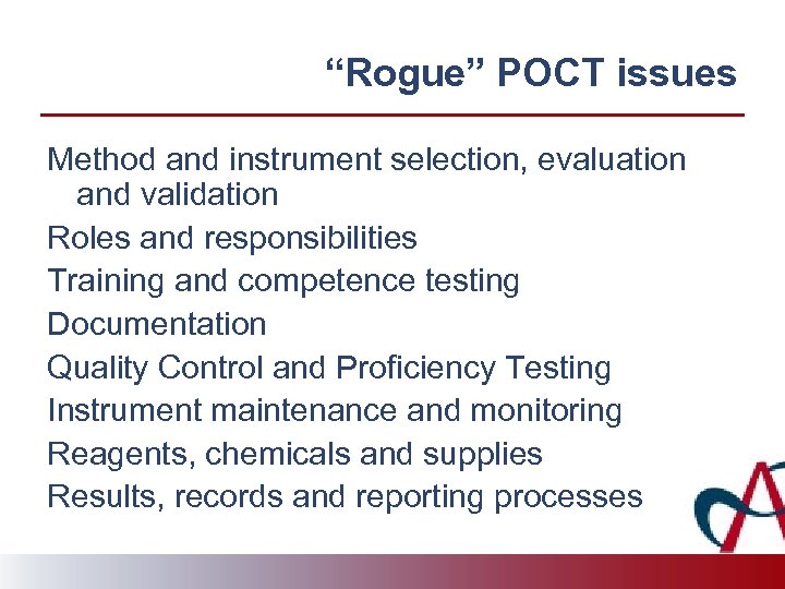 “Rogue” POCT issues Method and instrument selection, evaluation and validation Roles and responsibilities Training