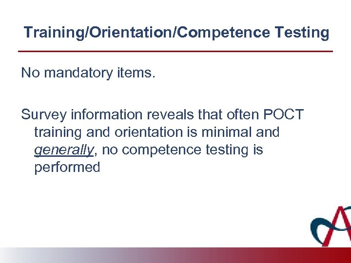 Training/Orientation/Competence Testing No mandatory items. Survey information reveals that often POCT training and orientation