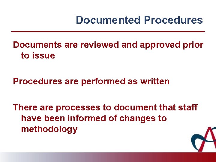 Documented Procedures Documents are reviewed and approved prior to issue Procedures are performed as