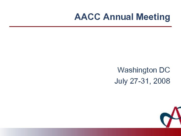 AACC Annual Meeting Washington DC July 27 -31, 2008 