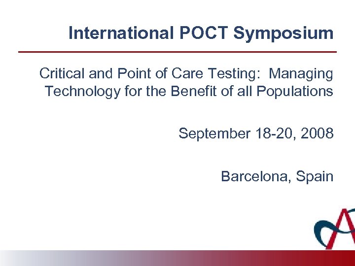 International POCT Symposium Critical and Point of Care Testing: Managing Technology for the Benefit