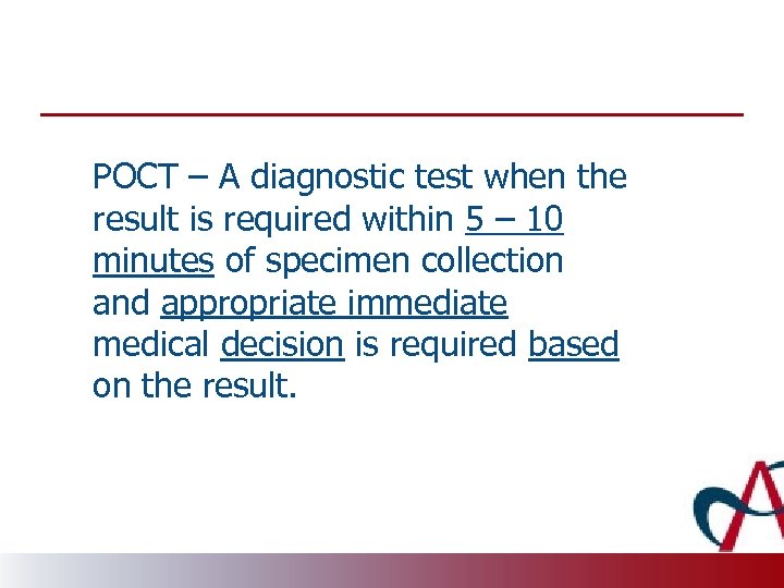 POCT – A diagnostic test when the result is required within 5 – 10