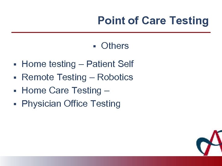 Point of Care Testing § § § Others Home testing – Patient Self Remote