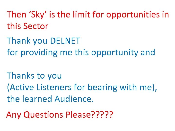 Then ‘Sky’ is the limit for opportunities in this Sector Thank you DELNET for