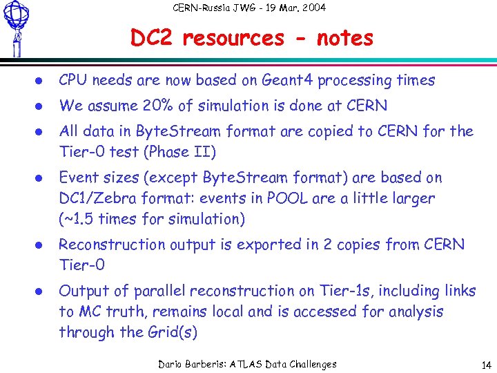 CERN-Russia JWG - 19 Mar. 2004 DC 2 resources - notes l CPU needs